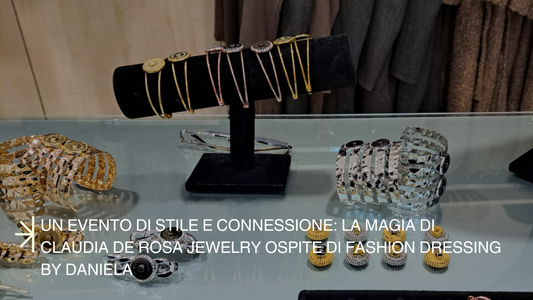 Un evento di stile e connessione: la magia di Claudia De Rosa Jewelry ospite di Fashion Dressing by Daniela