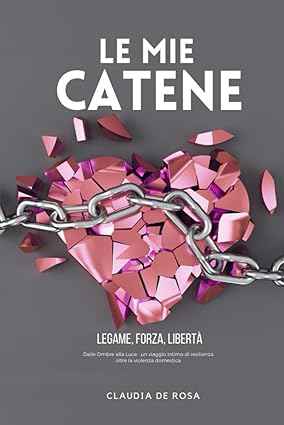 Le Mie Catene: Legame, Forza, Libertà - Libro